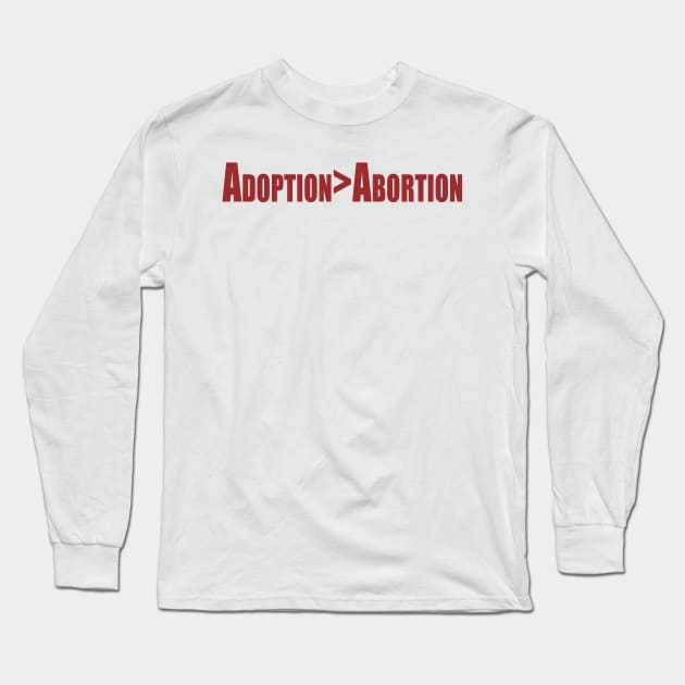 Adoption over Abortion Long Sleeve T-Shirt by Patrickchastainjr